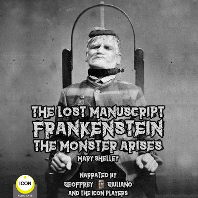 The Lost Manuscript Frankenstein The Monster Arises Audiobook, by Mary Shelley