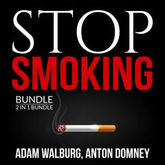 Stop Smoking Bundle, 2 in 1 Bundle:: Smoking Solutions, and Smoking and Solutions  Audiobook, by Adam Walburg