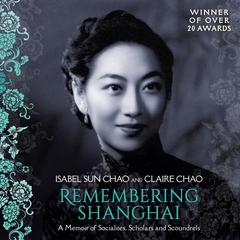 Remembering Shanghai: A Memoir of Socialites, Scholars and Scoundrels Audiobook, by Claire Chao