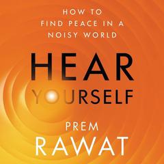 Hear Yourself: How to Find Peace in a Noisy World Audiobook, by 