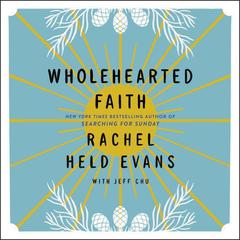 Wholehearted Faith Audiobook, by Rachel Held Evans