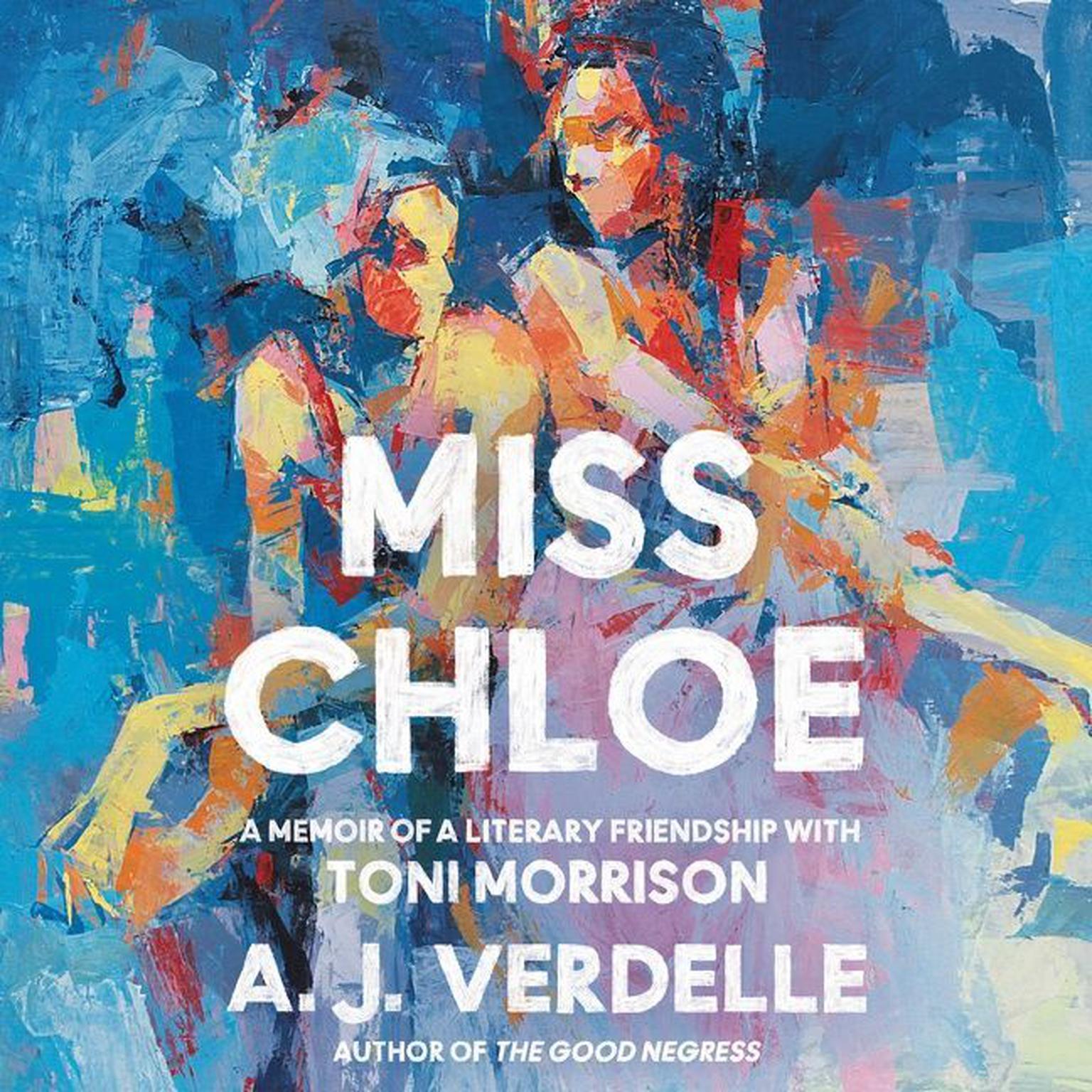 Miss Chloe: A Memoir of a Literary Friendship with Toni Morrison Audiobook, by A. J. Verdelle