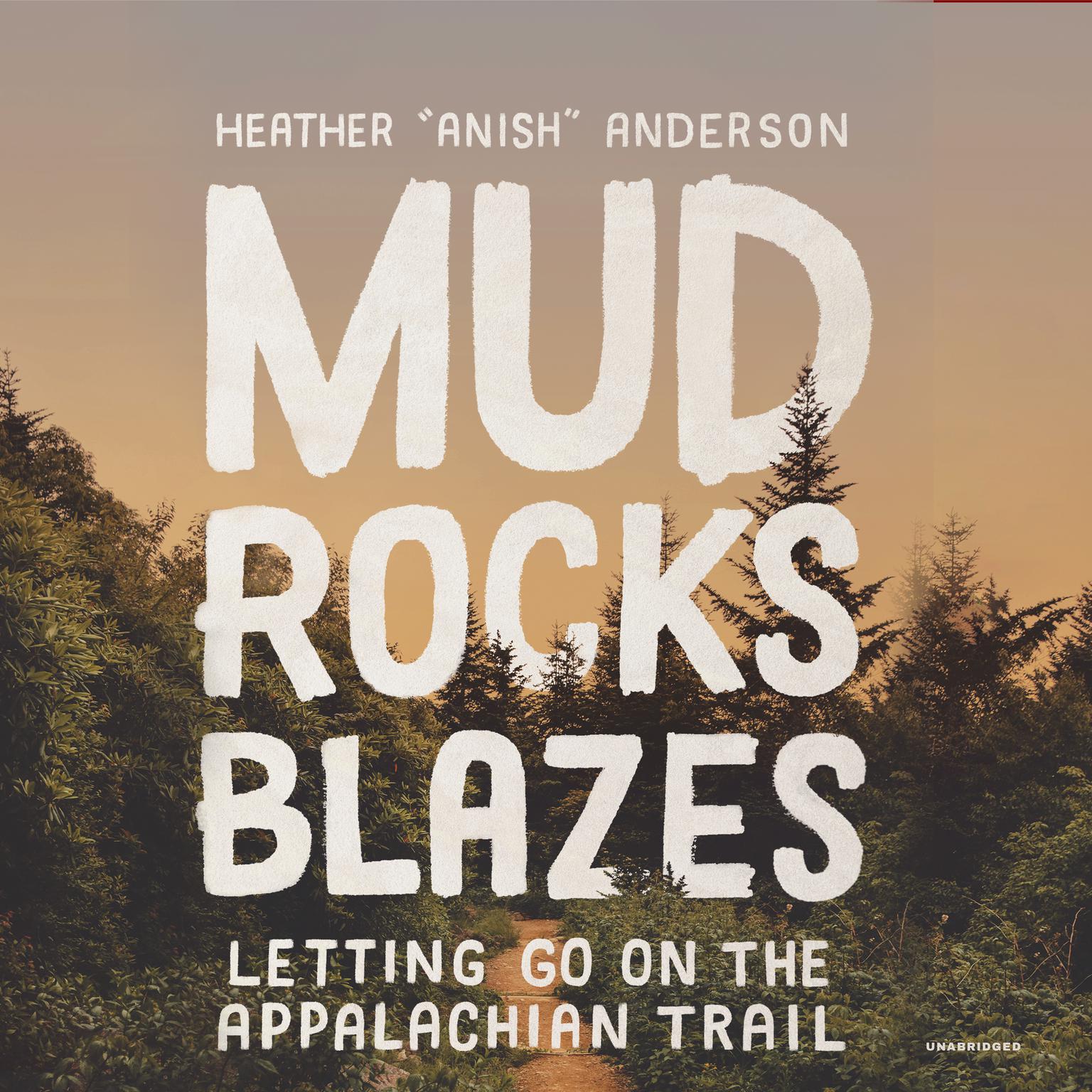 Mud, Rocks, Blazes: Letting Go on the Applachian Trail Audiobook, by Heather Anderson
