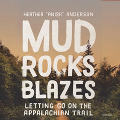 Mud, Rocks, Blazes: Letting Go on the Applachian Trail Audiobook, by Heather Anderson