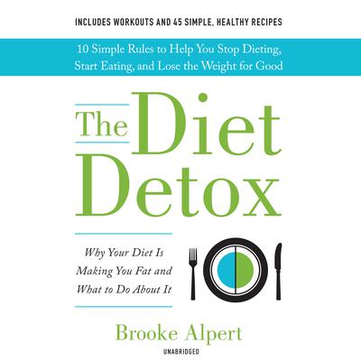 The Diet Detox: Why Your Diet Is Making You Fat and What to Do About It Audiobook, by Brooke Alpert