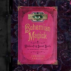 Bohemian Magick: Witchcraft and Secret Spells to Electrify Your Life Audiobook, by Veronica Varlow