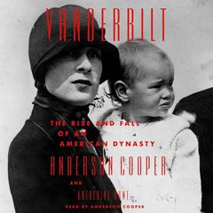 Vanderbilt: The Rise and Fall of an American Dynasty Audiobook, by Anderson Cooper
