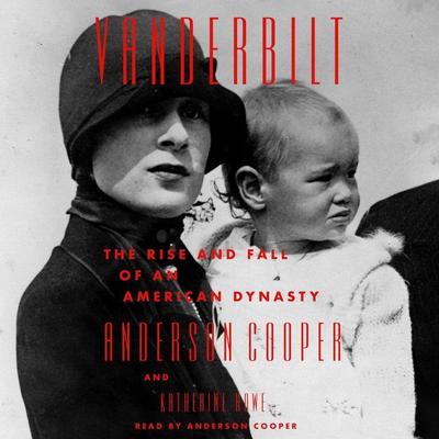 Vanderbilt: The Rise and Fall of an American Dynasty Audiobook, by Anderson Cooper