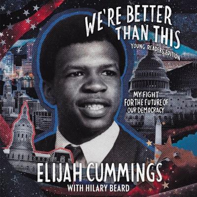 We’re Better Than This: Young Readers’ Edition: My Fight for the Future of Our Democracy Audiobook, by Elijah Cummings