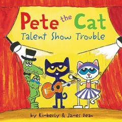 Pete the Cat: Talent Show Trouble Audiobook, by 