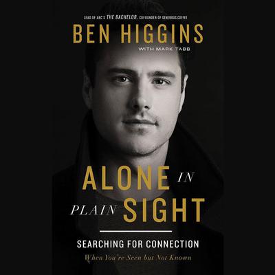 Alone in Plain Sight: Searching for Connection When Youre Seen but Not Known Audiobook, by Ben Higgins