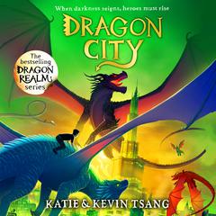 Dragon City: The brand-new edge-of-your-seat adventure in the bestselling series Audiobook, by Katie Tsang