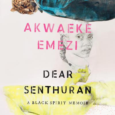 Dear Senthuran: A Black Spirit Memoir Audiobook, by Akwaeke Emezi