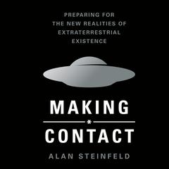 Making Contact: Preparing for the New Realities of Extraterrestrial Existence Audiobook, by Alan Steinfeld