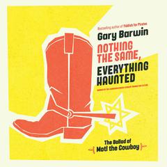 Nothing the Same, Everything Haunted Audiobook, by Gary Barwin