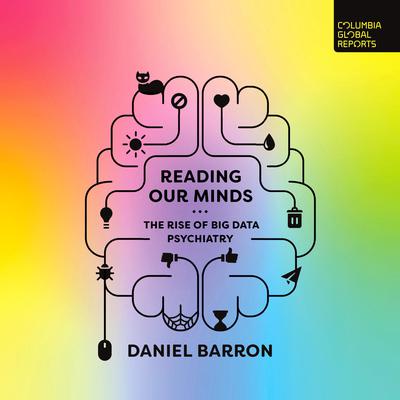 Reading Our Minds: The Rise of Big Data Psychiatry Audiobook, by Daniel Barron