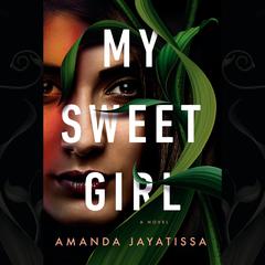 My Sweet Girl: A Novel Audiobook, by Amanda Jayatissa