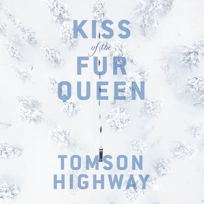 Kiss of the Fur Queen Audiobook, by Tomson Highway