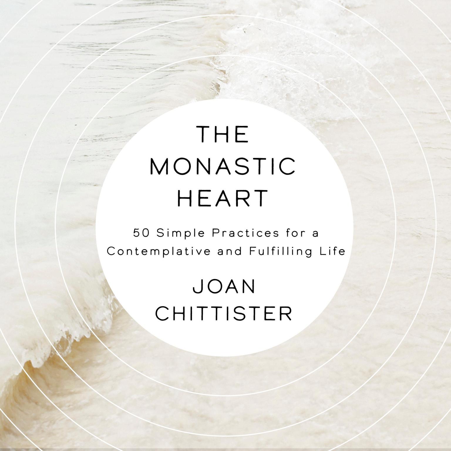 The Monastic Heart: 50 Simple Practices for a Contemplative and Fulfilling Life Audiobook, by Joan Chittister