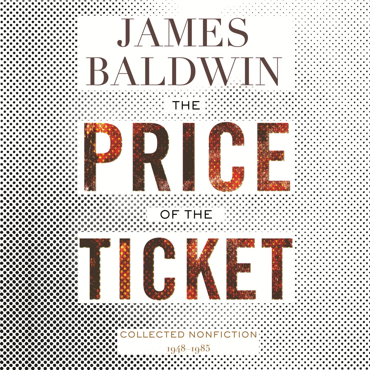 The Price of the Ticket: Collected Nonfiction: 1948-1985 Audiobook, by James Baldwin