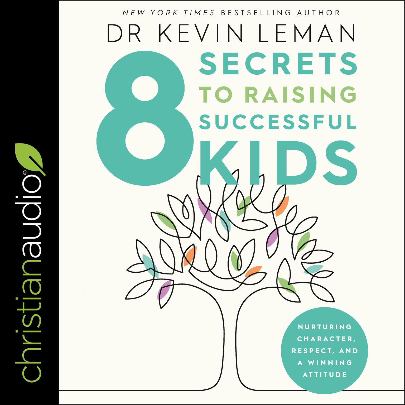 8 Secrets to Raising Successful Kids: Nurturing Character, Respect, and a Winning Attitude Audiobook, by Kevin Leman