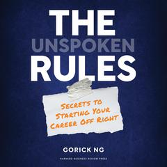 The Unspoken Rules: Secrets to Starting Your Career Off Right Audiobook, by Gorick Ng