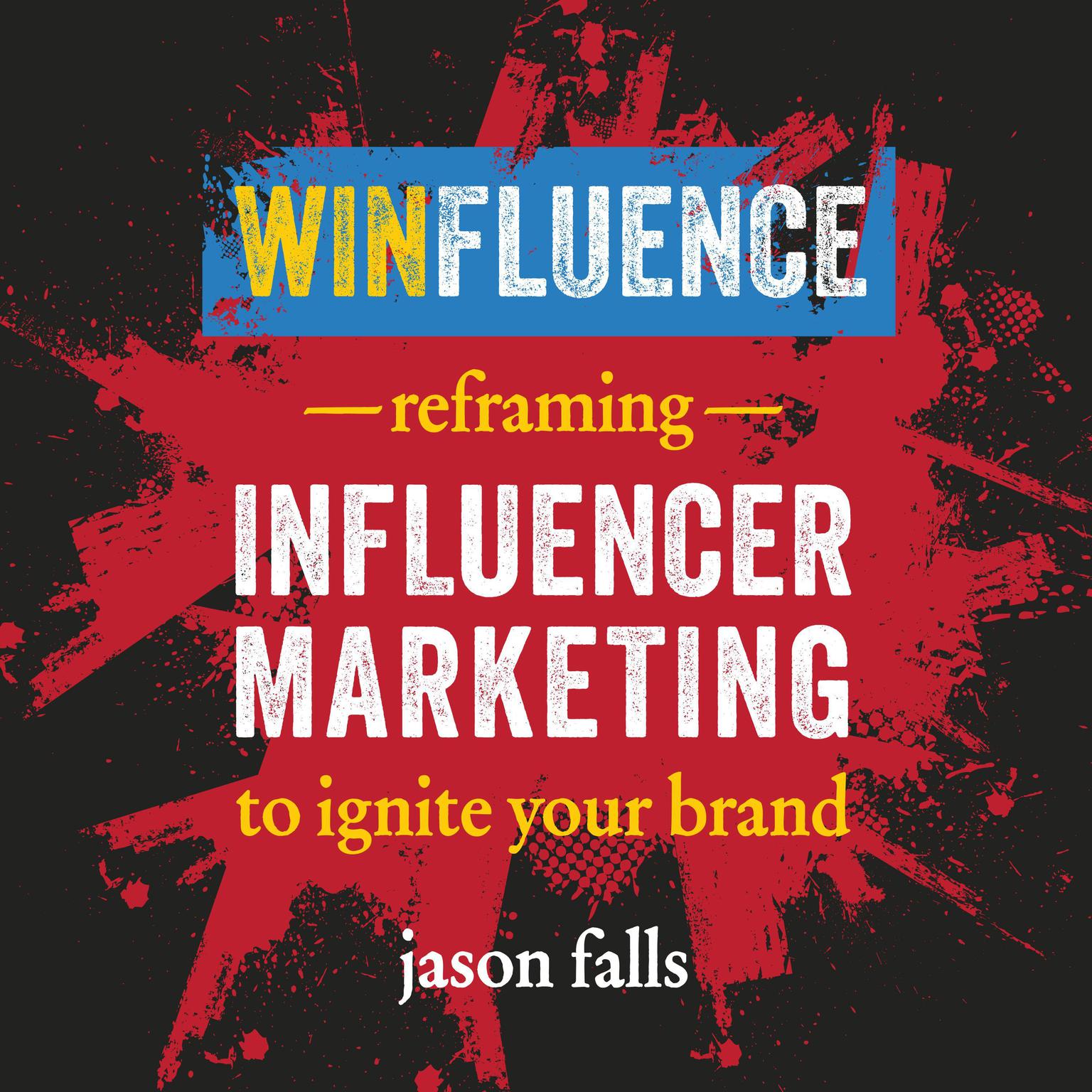 Winfluence: Reframing Influencer Marketing to Ignite Your Brand Audiobook, by Jason Falls