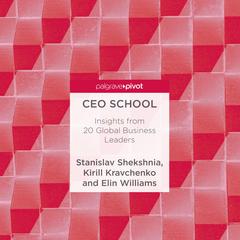CEO School: Insights from 20 Global Business Leaders Audiobook, by Elin Williams, Kirill Kravchenko, Stanislav Shekshnia