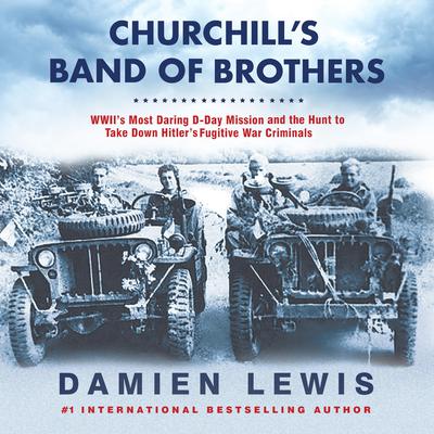 Churchills Band of Brothers: WWIIs Most Daring D-Day Mission and the Hunt to Take Down Hitlers Fugitive War Criminals Audiobook, by Damien Lewis