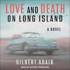 Love and Death on Long Island: A Novel Audiobook, by Gilbert Adair