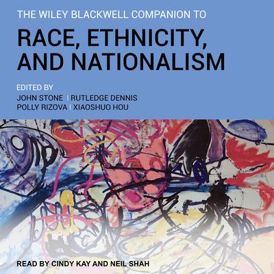 The Wiley Blackwell Companion to Race, Ethnicity, and Nationalism Audiobook, by various authors
