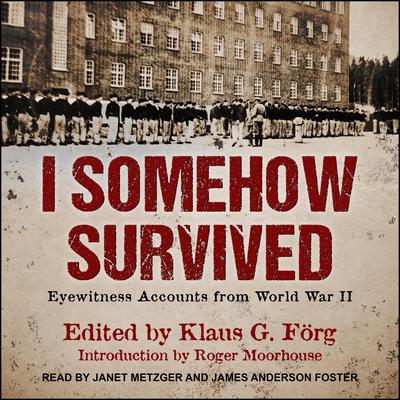 I Somehow Survived: Eyewitness Accounts from World War II Audiobook, by Klaus G. Forg