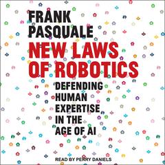 New Laws of Robotics: Defending Human Expertise in the Age of AI Audiobook, by Frank Pasquale