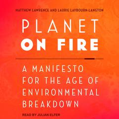 Planet on Fire: A Manifesto for the Age of Environmental Breakdown Audiobook, by Laurie Laybourn-Langton