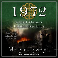 1972: A Novel of Ireland’s Unfinished Revolution Audiobook, by Morgan Llywelyn