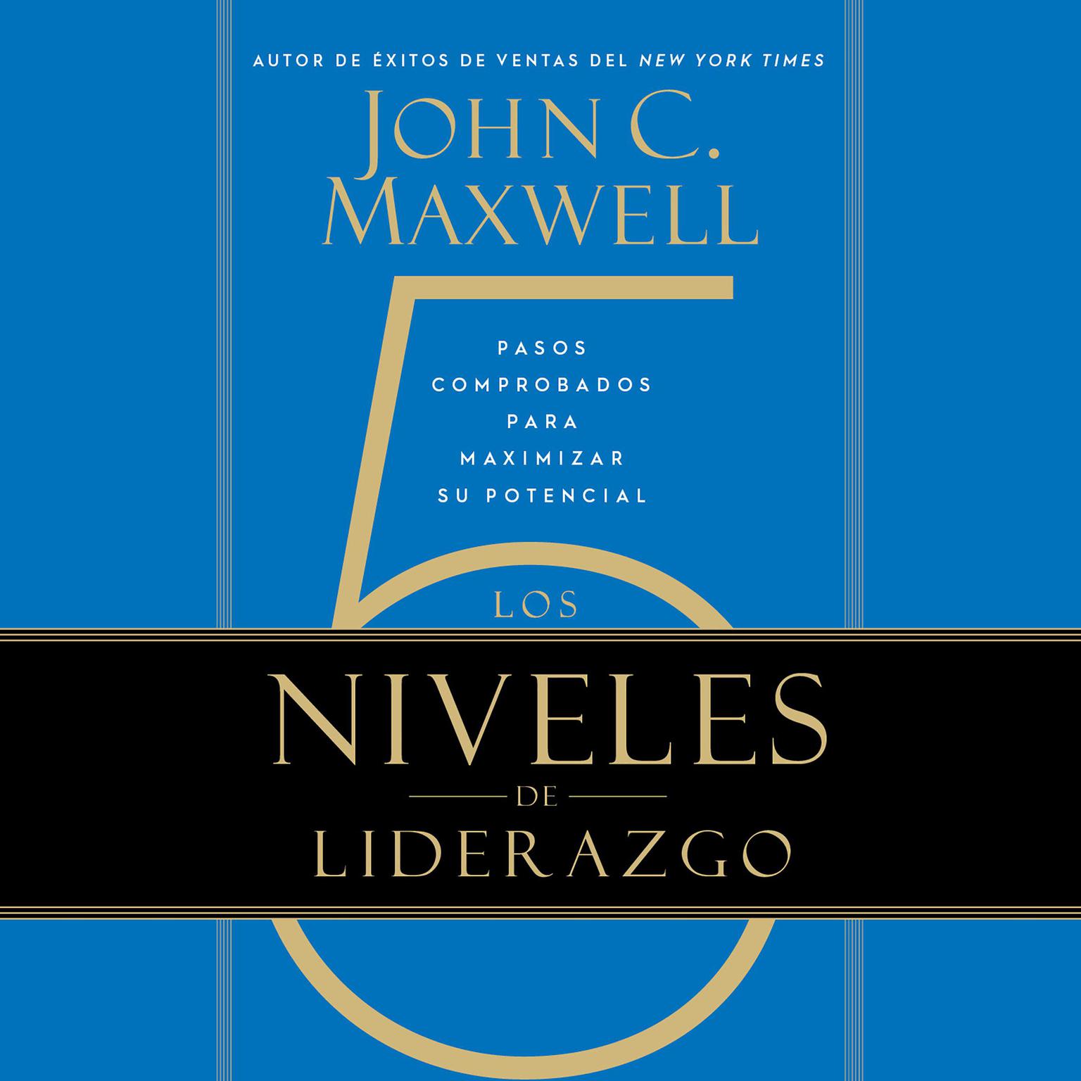 Los 5 Niveles de Liderazgo: Pasos comprobados para maximizar su potencial Audiobook, by John C. Maxwell