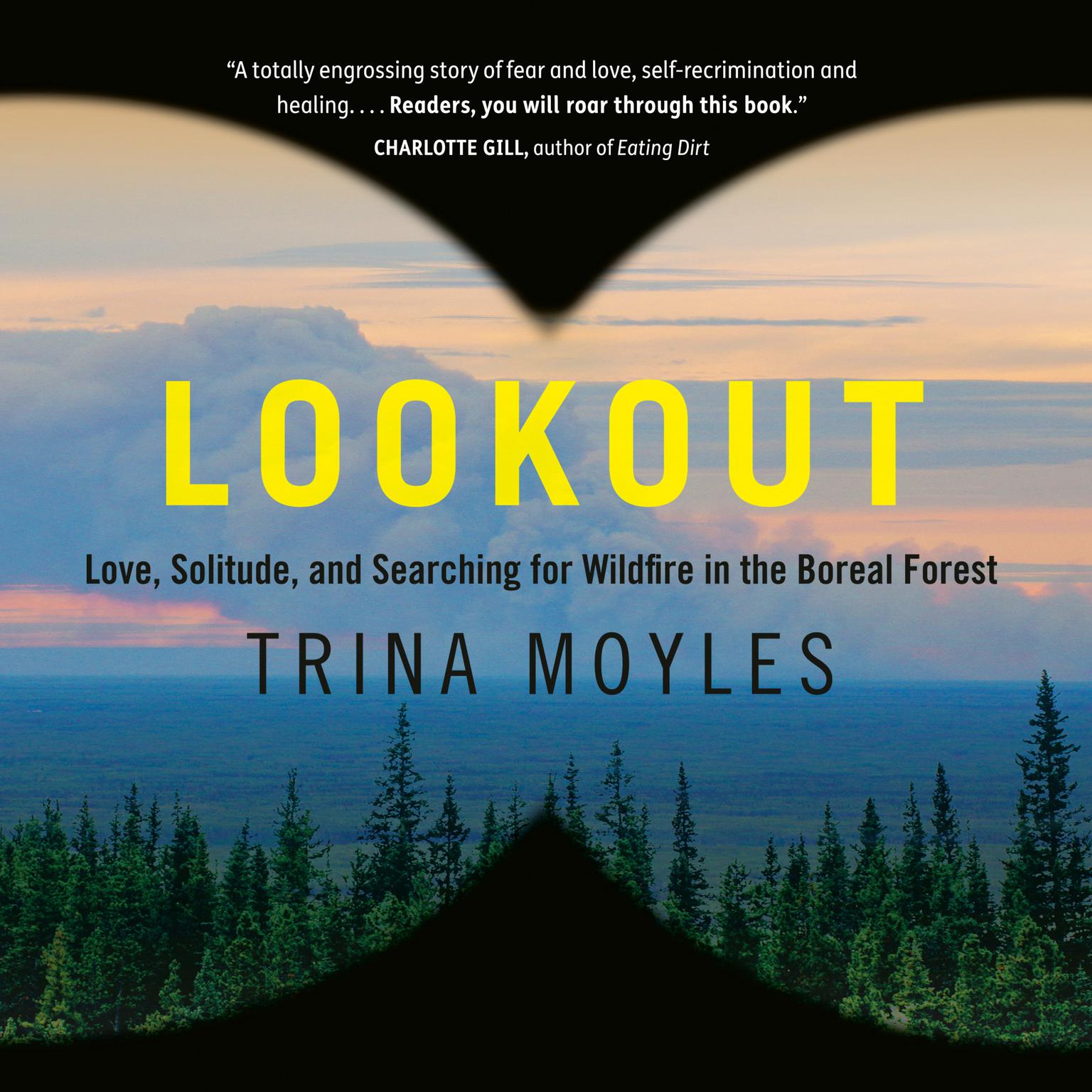 Lookout: Love, Solitude, and Searching for Wildfire in the Boreal Forest Audiobook, by Trina Moyles