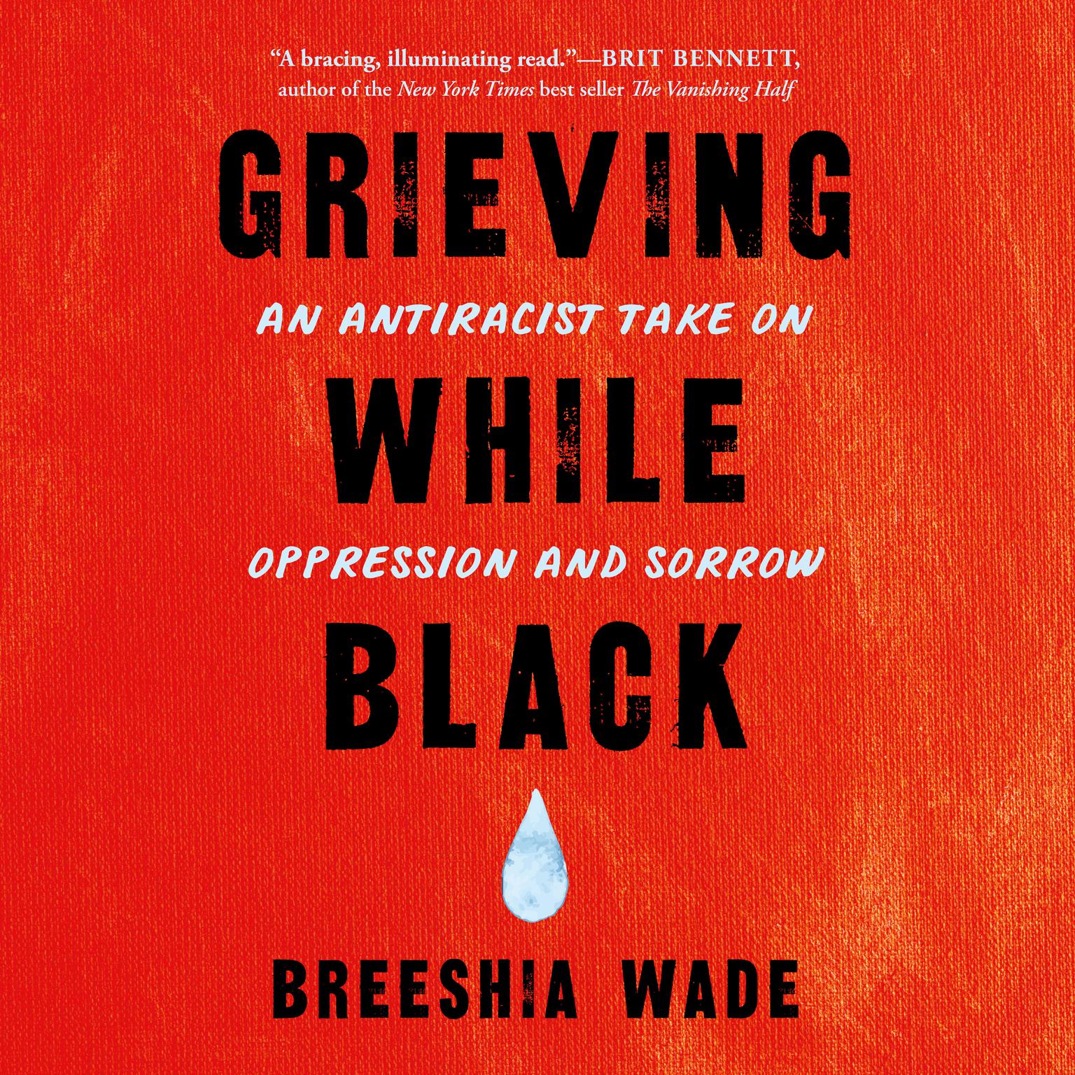 Grieving While Black: An Antiracist Take on Oppression and Sorrow Audiobook, by Breeshia Wade