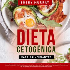 Dieta Cetogénica Para Principiantes Audiobook, by Bobby Murray