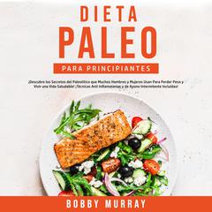Dieta Paleo Para Principiantes Audiobook, by Bobby Murray