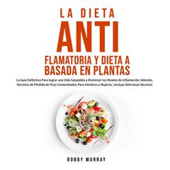 La Dieta Antiflamatoria y Dieta a Basada en Plantas Para Principiantes Audiobook, by Bobby Murray