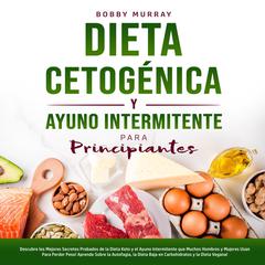 Dieta Cetogénica y Ayuno Intermitente Para Principiantes Audiobook, by Bobby Murray
