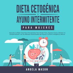 Dieta Cetogénica y Ayuno Intermitente Para Mujeres Audiobook, by Angela Mason