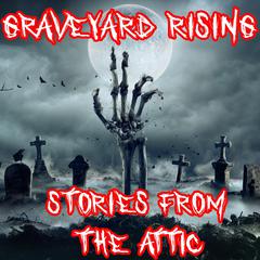 Graveyard Rising Audiobook, by Stories From The Attic