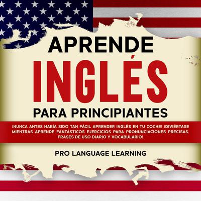 Aprende Inglés Para Principiantes Audiobook, by Pro Language Learning