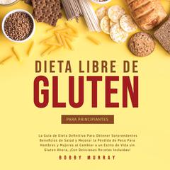 Dieta Libre de Gluten Para Principiantes Audiobook, by Bobby Murray