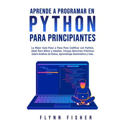 Aprende a Programar en Python Para Principiantes Audiobook, by Flynn Fisher