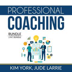 Professional Coaching Bundle: 2 in 1 Bundle, Successful Coaching and Coaching Business: 2 in 1 Bundle, Successful Coaching and Coaching Business  Audiobook, by Jude Larrie
