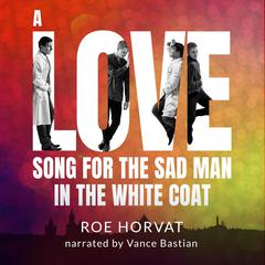 A Love Song for the Sad Man in the White Coat Audiobook, by Roe Horvat