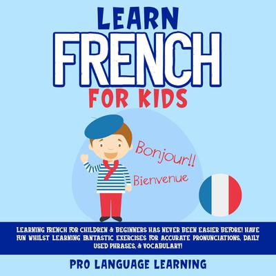 Learn French for Kids Audiobook, by Pro Language Learning
